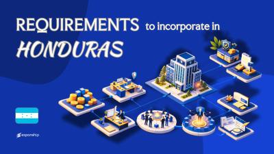 Requirements to Incorporate a Company in Honduras | 9 Rules