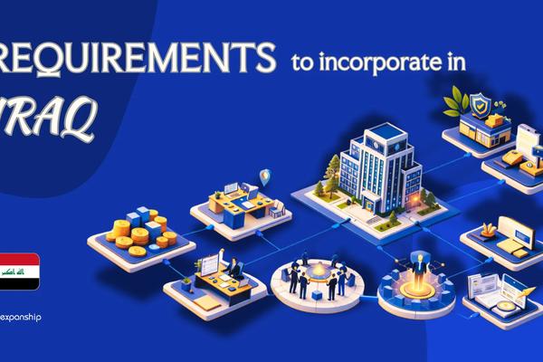 Requirements to Incorporate a Company in Iraq | Full Guide