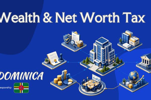 Wealth & Net Worth Tax in Dominica: What to Know