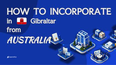 Forming a Gibraltar Company from Australia: Key Facts