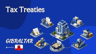 Gibraltar Tax Treaties and Double Taxation Relief Explained