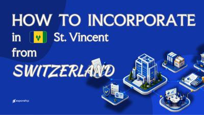 Open a St. Vincent Company from Switzerland: Explained