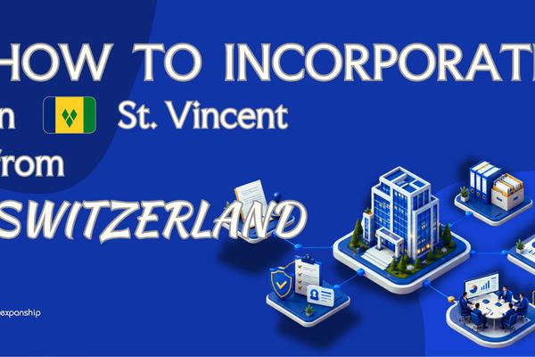 Open a St. Vincent Company from Switzerland: Explained