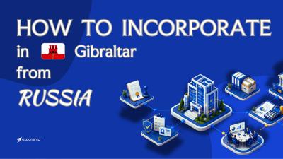 Forming a Gibraltar Company from Russia Explained
