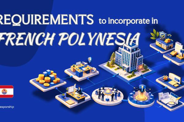 Incorporation Requirements in French Polynesia | Full Guide