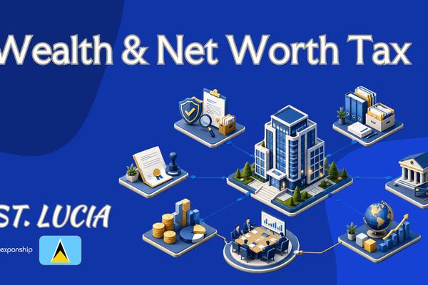 Wealth & Net Worth Tax in St. Lucia: What to Know