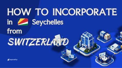 Open a Seychelles Company from Switzerland: Key Facts