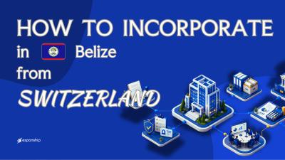 Register a Belize Company from Switzerland: A Guide