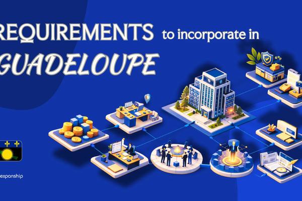 Company Incorporation Requirements in Guadeloupe Explained