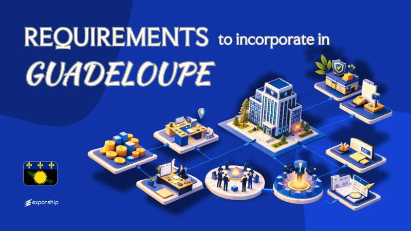 Company Incorporation Requirements in Guadeloupe Explained