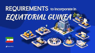 Incorporation Requirements in Equatorial Guinea | Full Guide