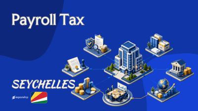 Payroll Tax in Seychelles: Rates, Bases and Filing Rules