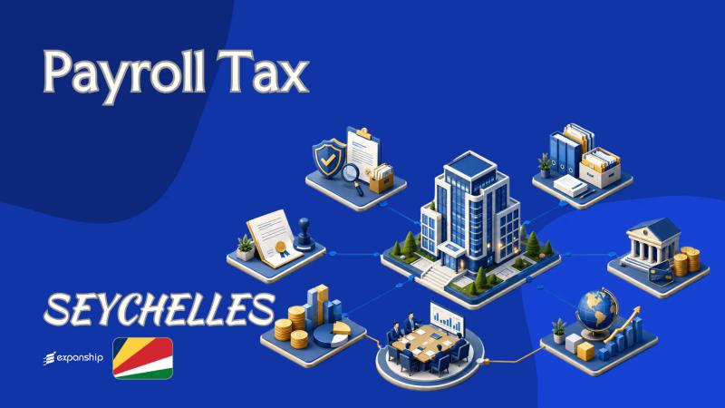 Payroll Tax in Seychelles: Rates, Bases and Filing Rules