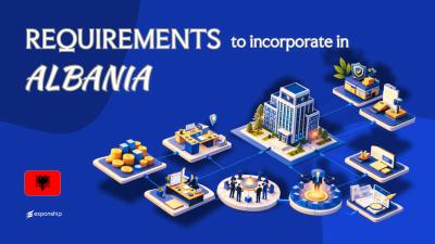 Incorporation Requirements in Albania | 9 Key Checklist