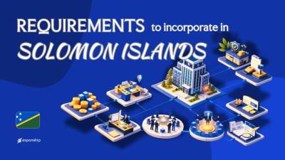 Requirements to Incorporate in Solomon Islands | Full Guide