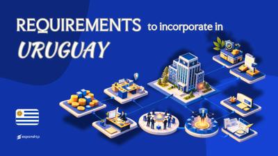 Requirements to Incorporate a Company in Uruguay | 8 Rules
