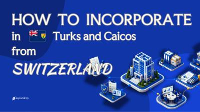 Open a Turks and Caicos Company from Switzerland Explained