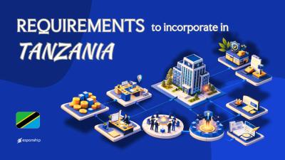 Requirements to Incorporate a Company in Tanzania Explained
