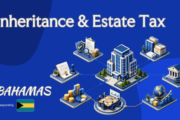 Inheritance & Estate Tax in Bahamas | Rules & Outlook