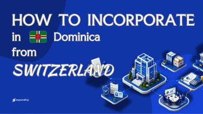 Register a Dominica Company from Switzerland: A Guide