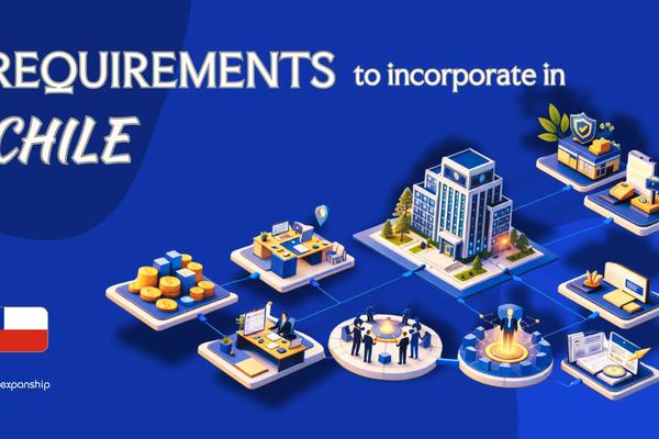 Requirements to Incorporate a Company in Chile | 9 Checklist