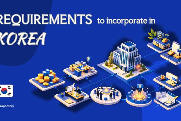 Incorporation Requirements in South Korea | Complete Guide