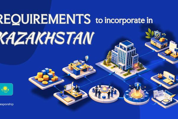 Incorporation Requirements in Kazakhstan | Complete Guide