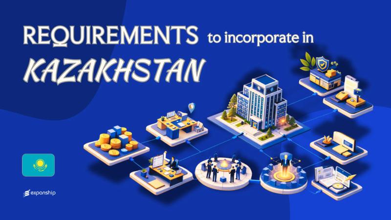 Incorporation Requirements in Kazakhstan | Complete Guide