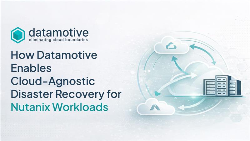 How Datamotive Enables Cloud-Agnostic Disaster Recovery for Nutanix Workloads