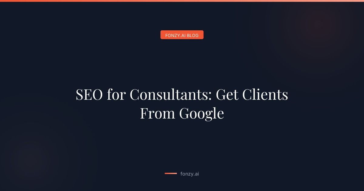 SEO for Consultants: Get Clients From Google