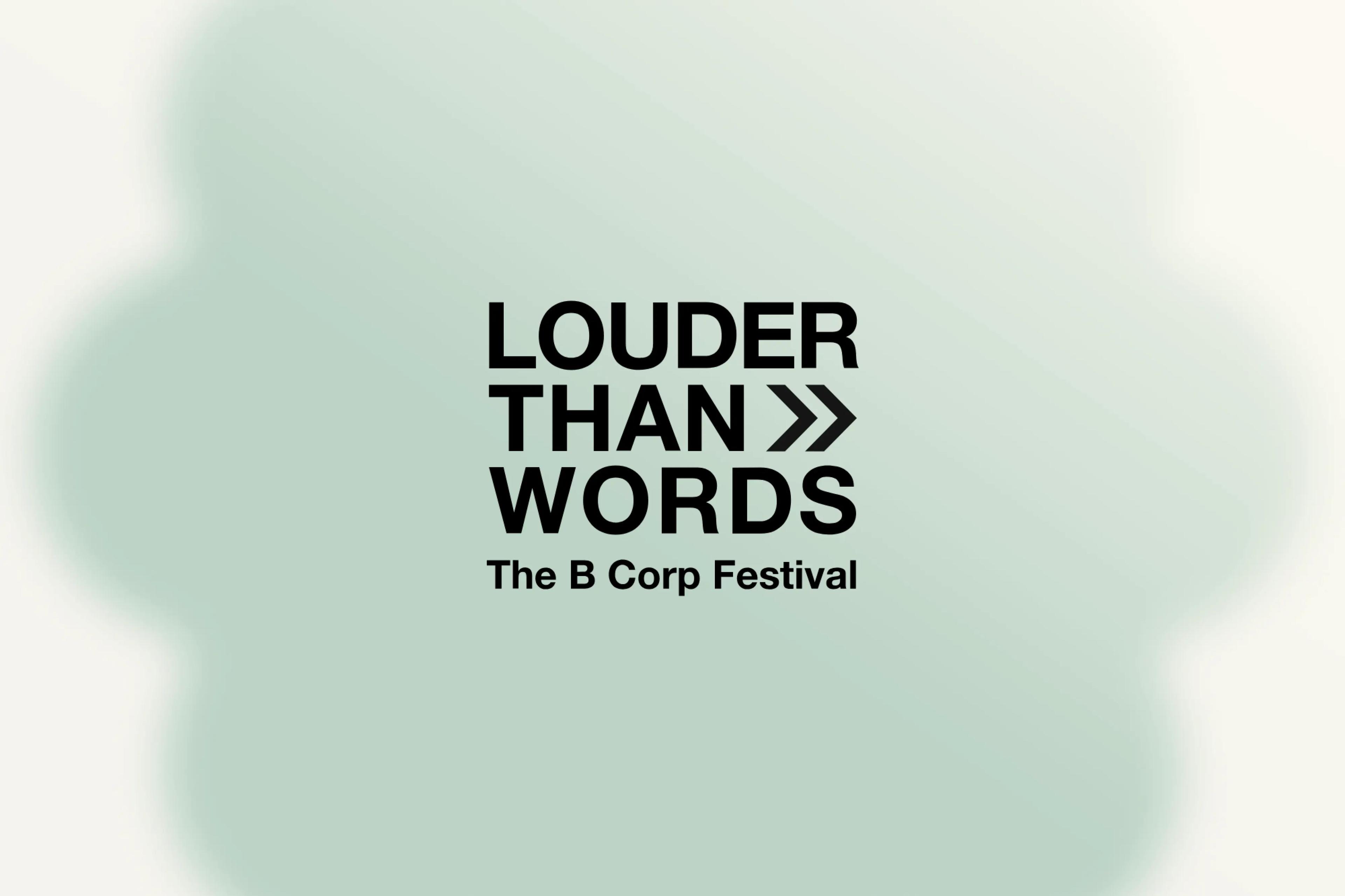 Turning up the volume at B Corp’s latest festival, Louder Than Words