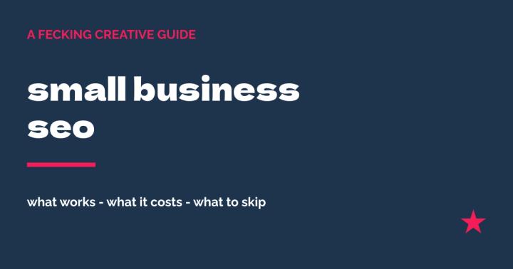 small business seo - what works, what it costs and what to skip