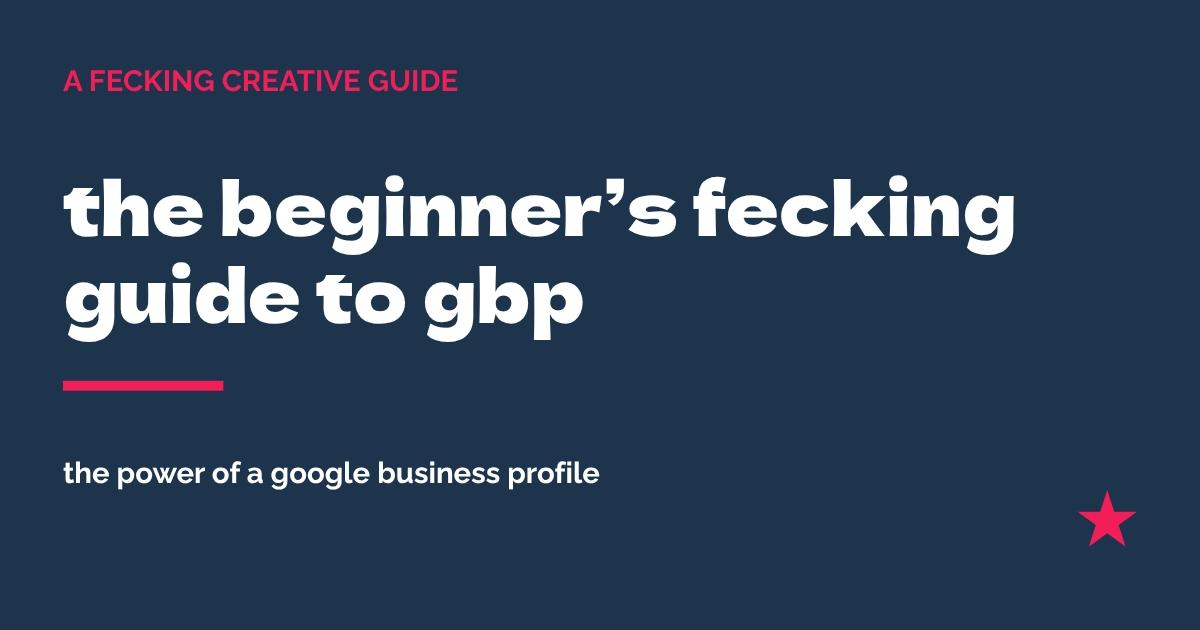 the beginner’s fecking guide to google business profile