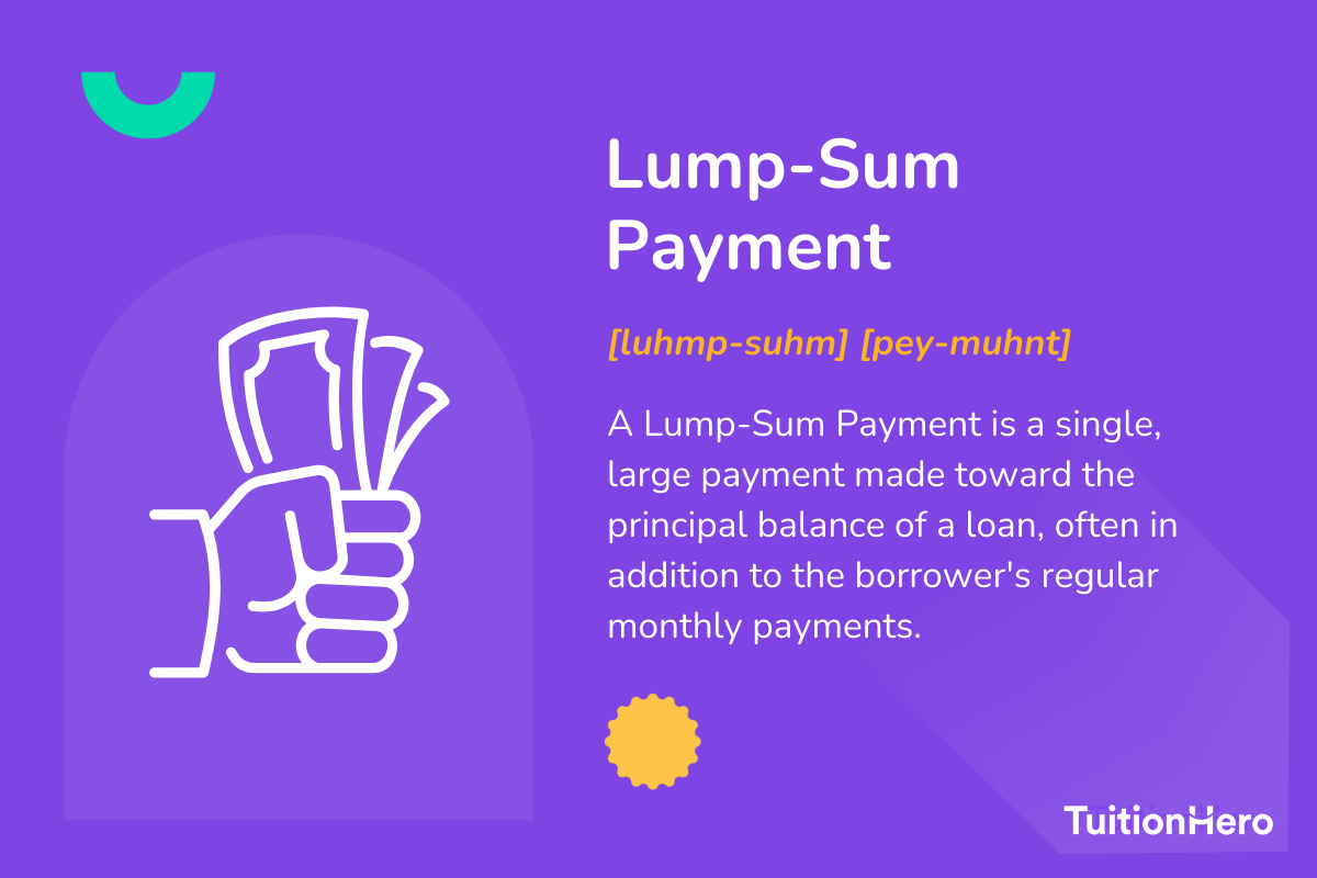 Lump-Sum Payment: A Lump-Sum Payment is a single, large payment made toward the principal balance of a loan, often in addition to the borrower's regular monthly payments.