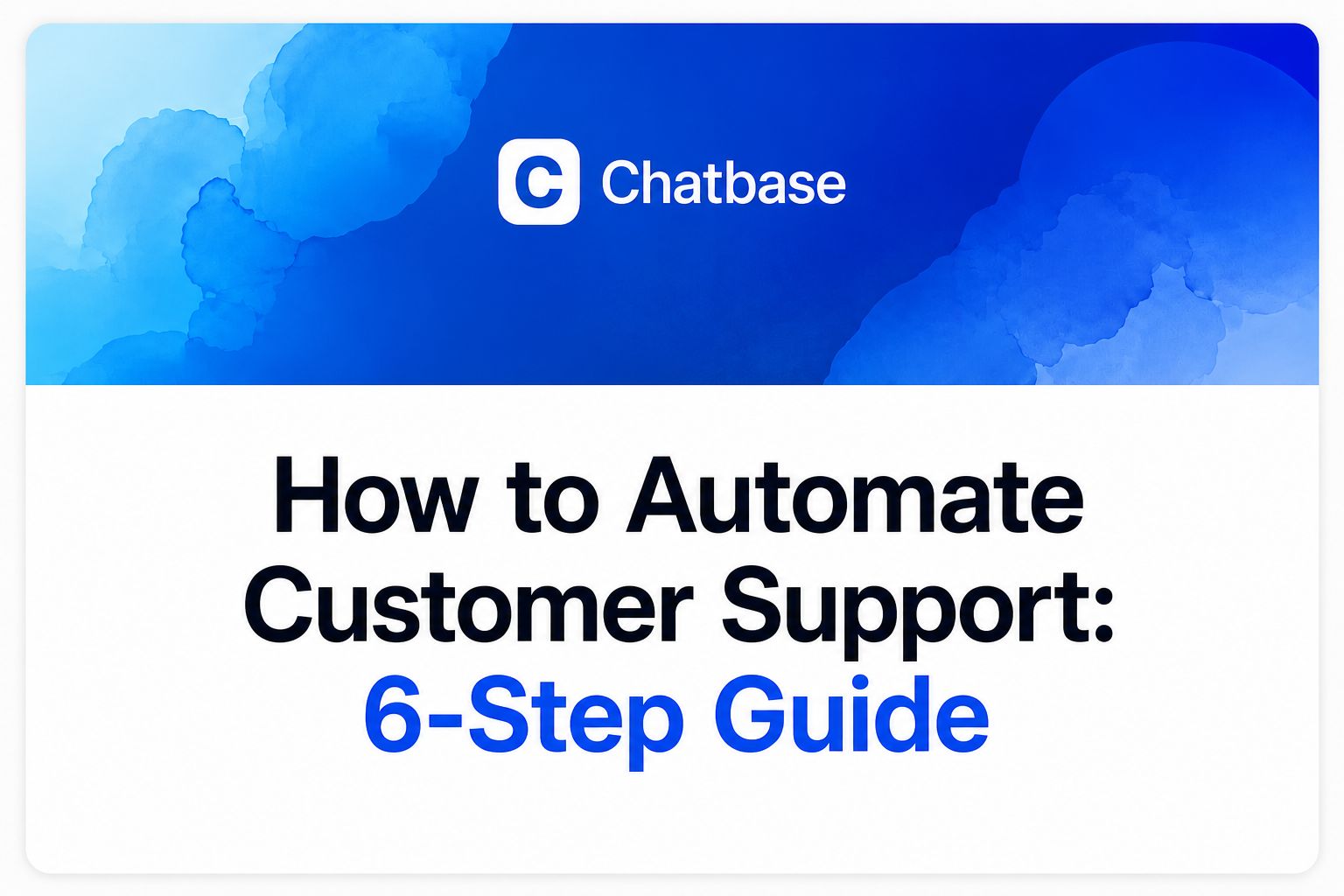 How to Automate Customer Support: 6-Step Guide