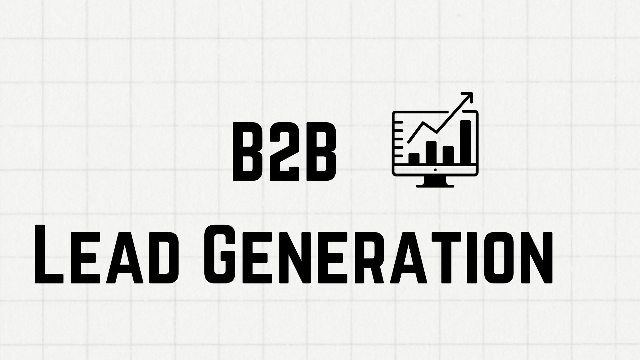 B2B Lead Generation: 14+ Proven Strategies for 2026