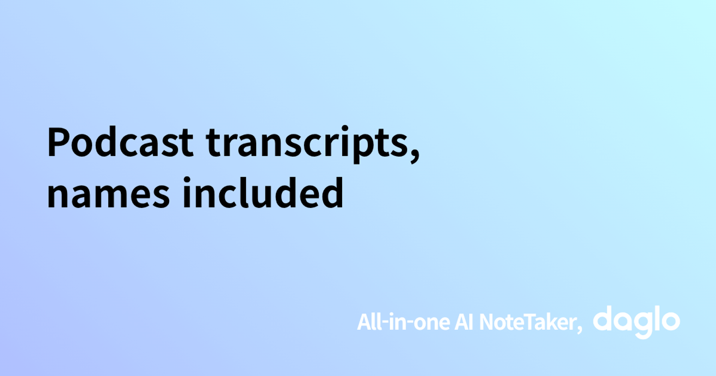 Podcast transcripts, names included