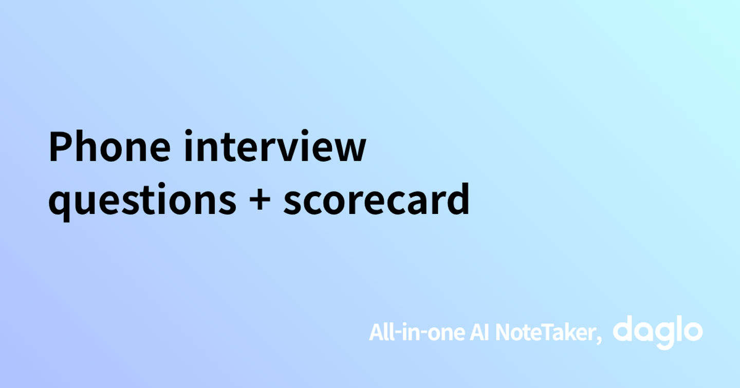 Phone interview questions + scorecard
