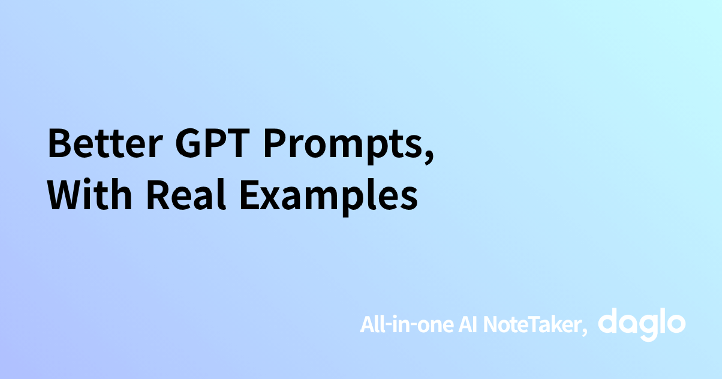 Better GPT Prompts, With Real Examples