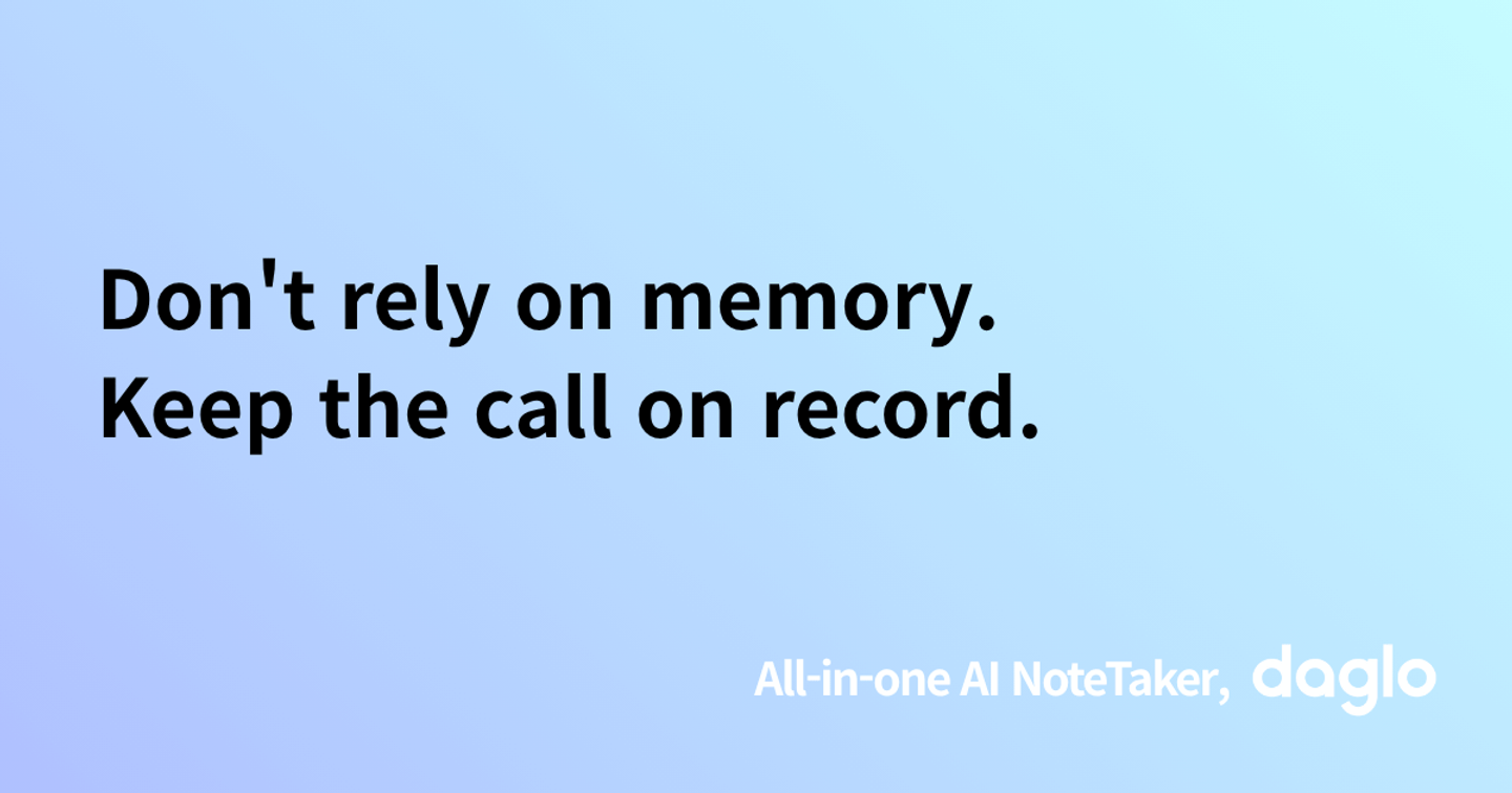 Don't rely on memory. Keep the call on record.