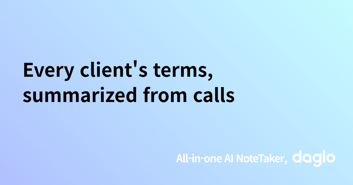 Every client's terms, summarized from calls