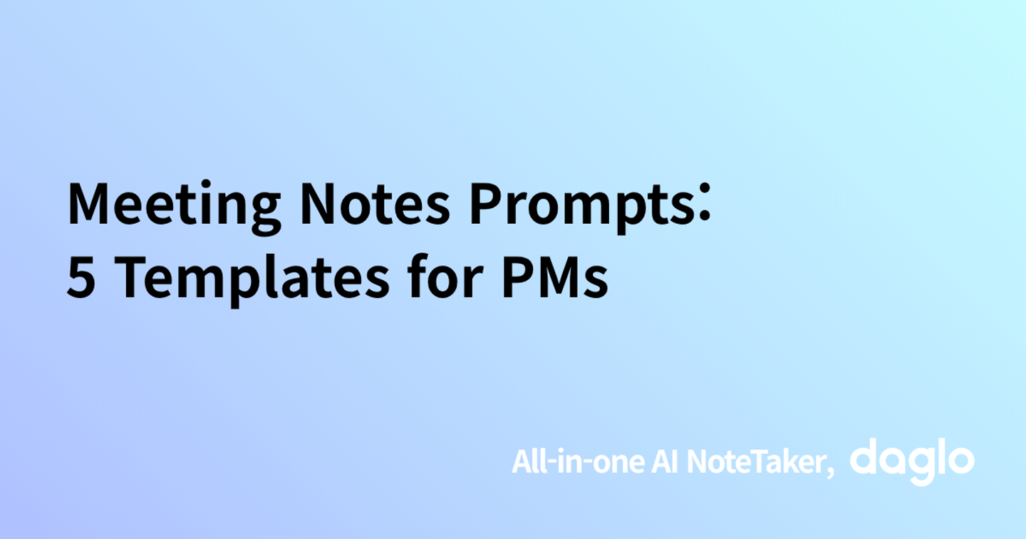 Meeting Notes Prompts: 5 Templates for PMs