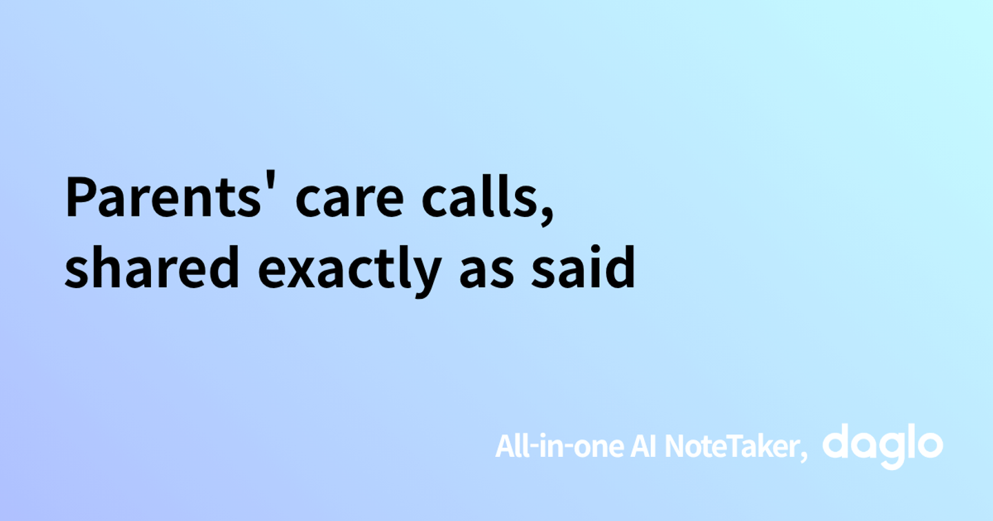 Parents' care calls, shared exactly as said