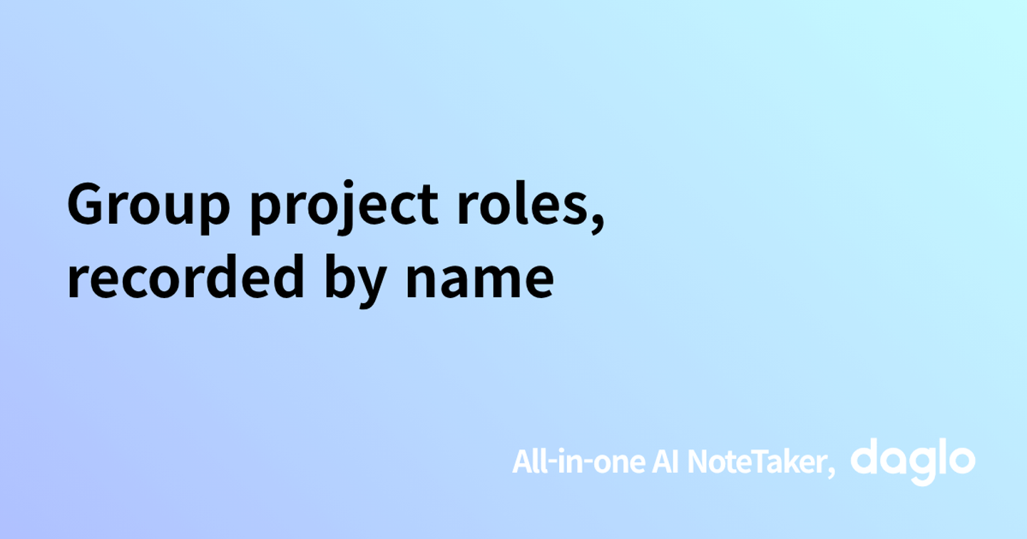 Group project roles, recorded by name