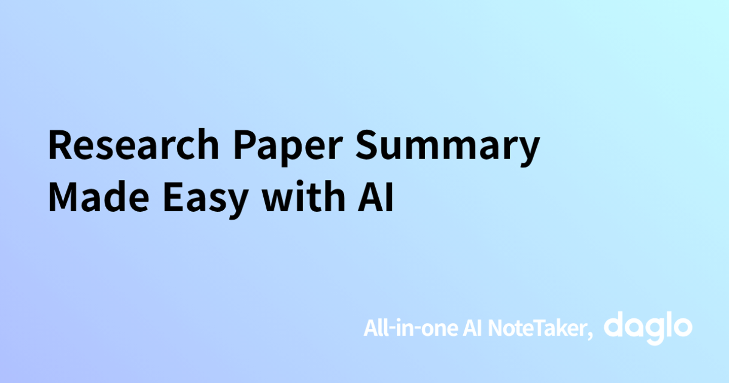 Research Paper Summary Made Easy with AI