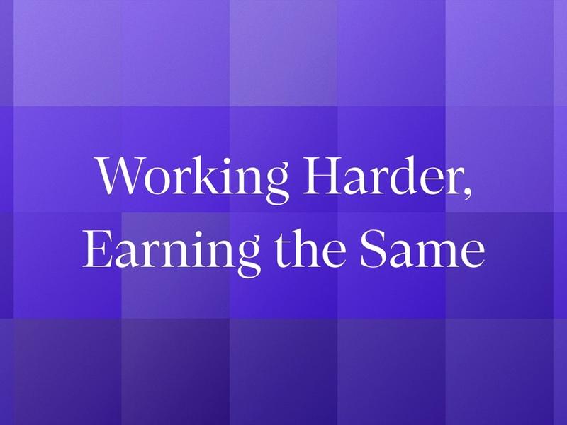 Working Harder, Earning the Same