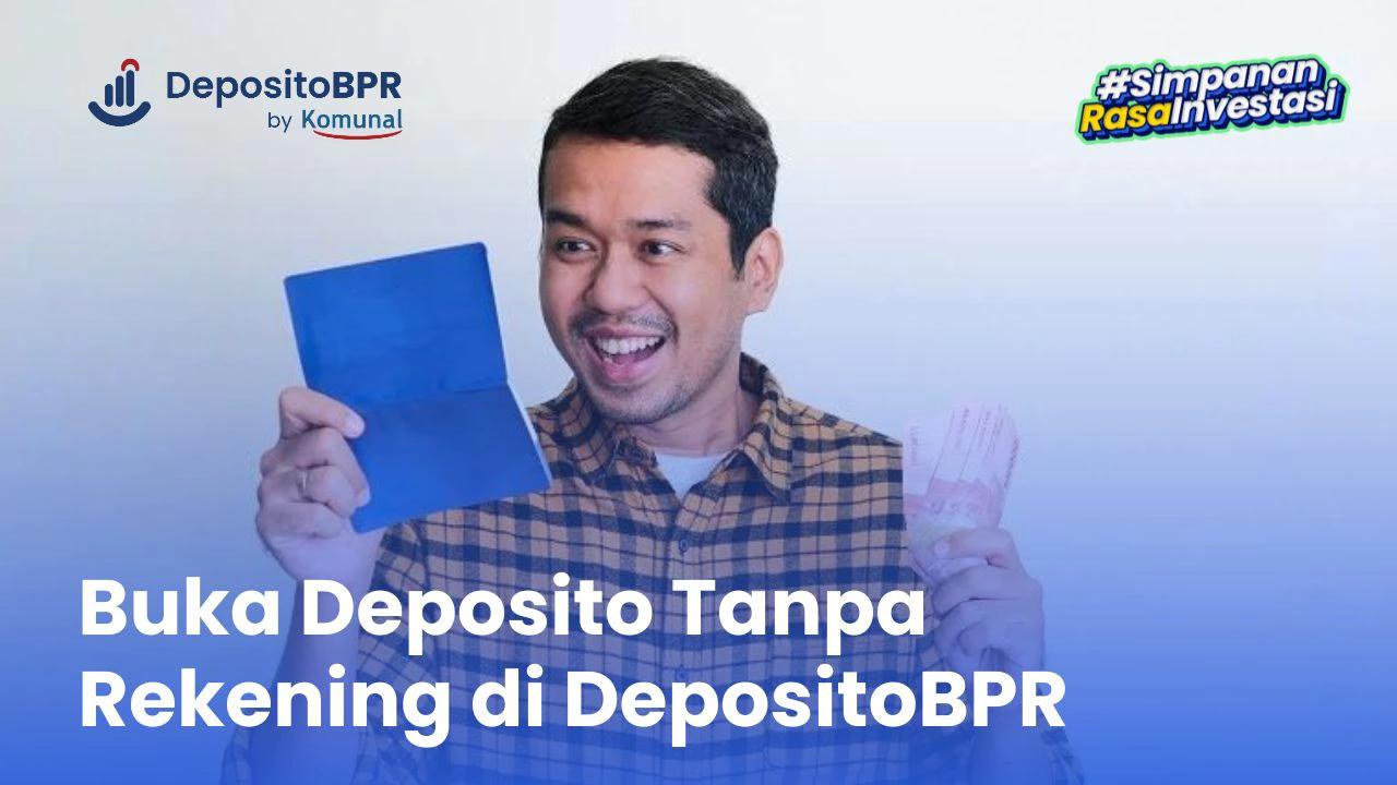 Cara Buka Deposito Tanpa Rekening di DepositoBPR by Komunal