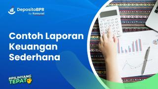 Contoh Laporan Keuangan Sederhana & Cara Membuatnya, Simak!