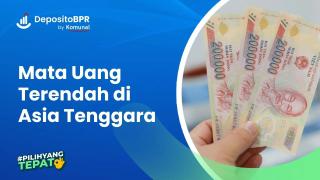 Mata Uang Terendah di Asia Tenggara, Rupiah Urutan Berapa?