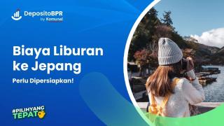 Segini Biaya Liburan ke Jepang yang Perlu Dipersiapkan!